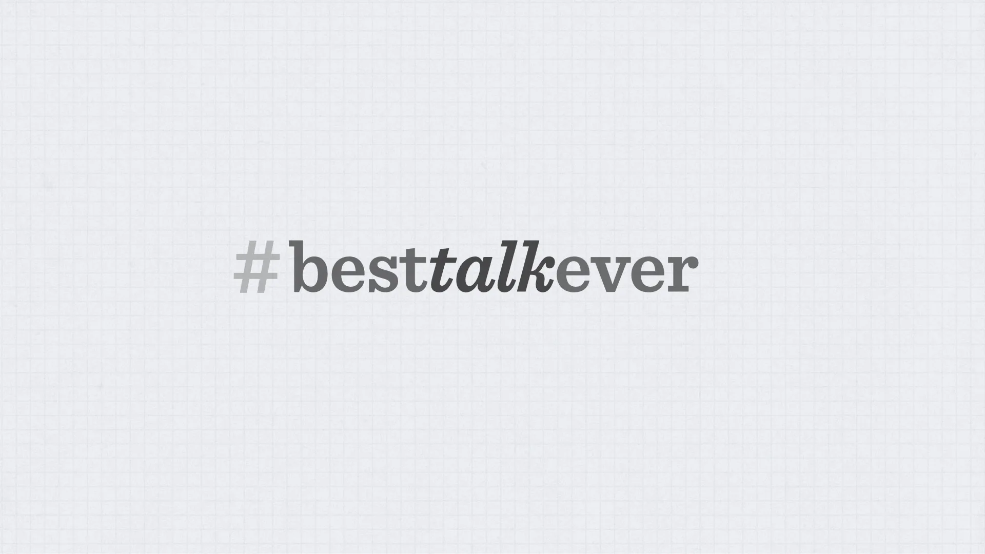 Slide reading: #besttalkever.