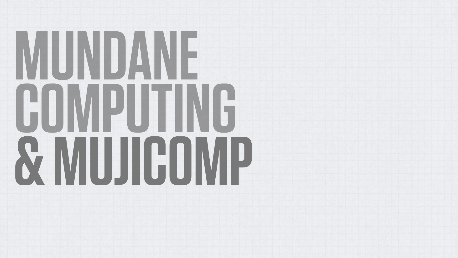 Slide reading: Mundane Computing & MujiComp.