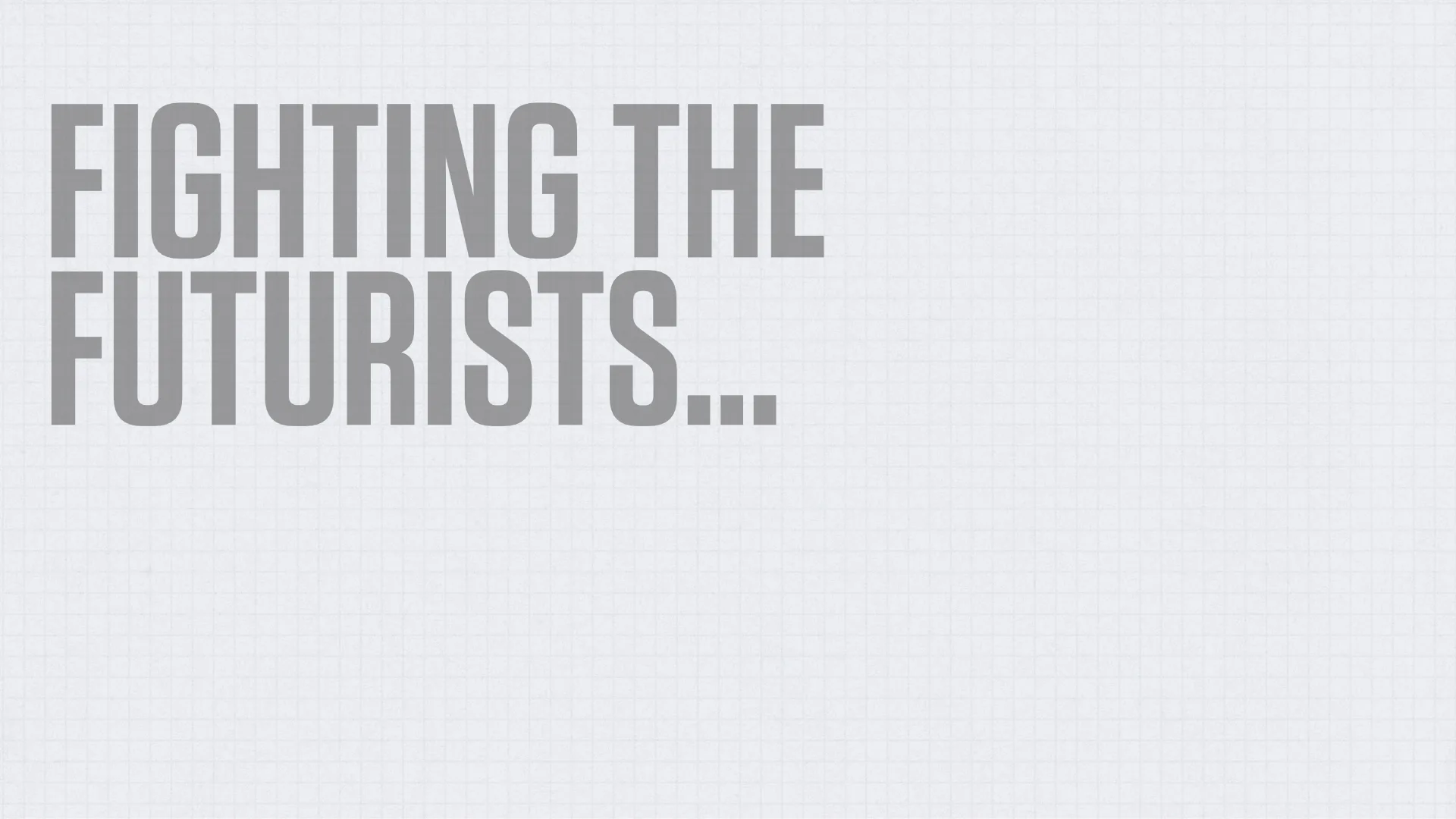Slide reading: FIGHTING THEFUTURISTS....