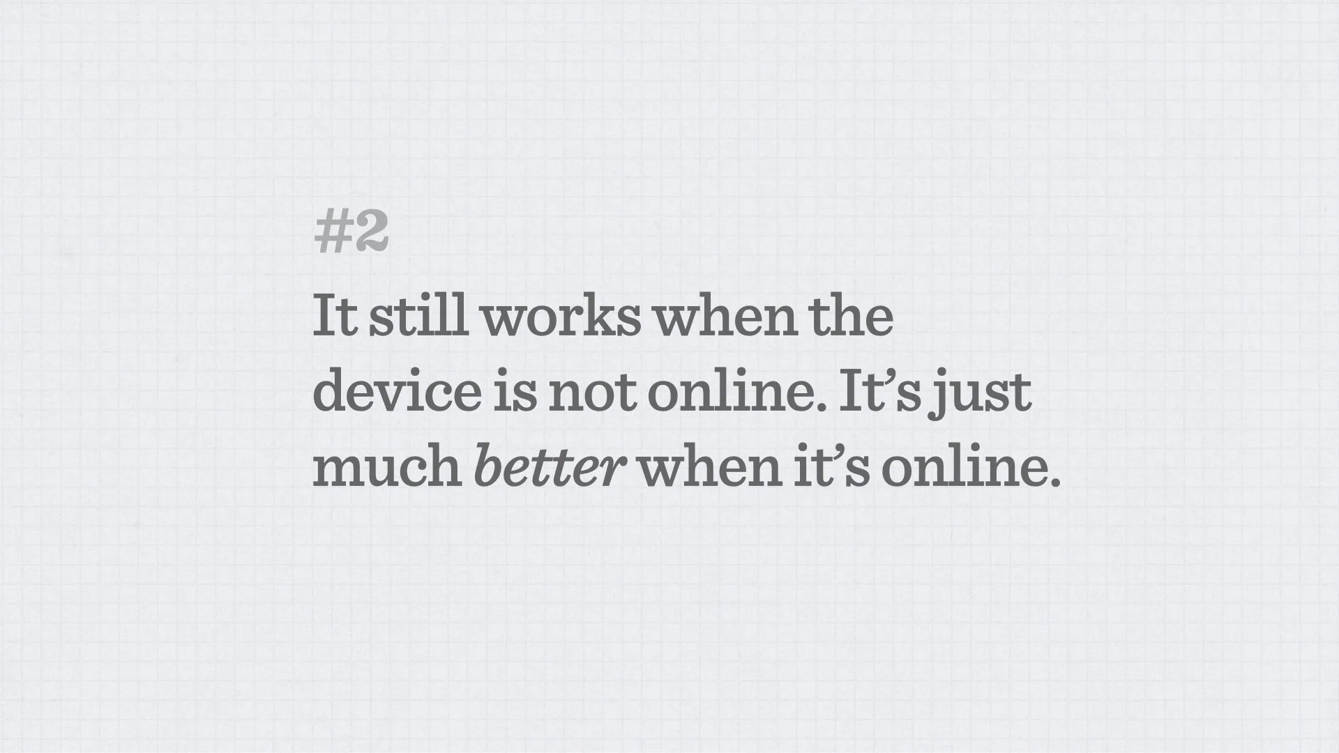 Slide reading: It still works when the device is not online. It’s just much better when it’s online. #2.