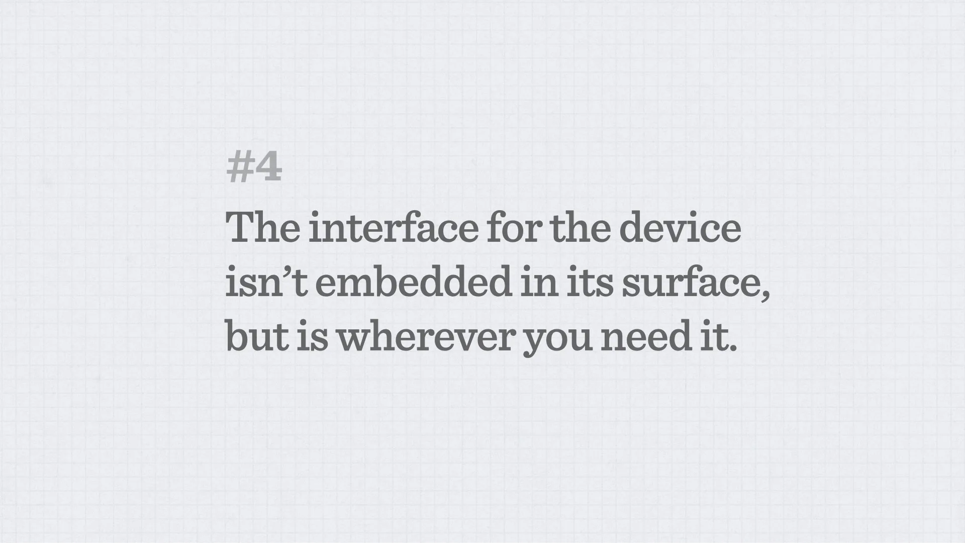 Slide reading: The interface for the device isn’t embedded in its surface, but is wherever you need it. #4.
