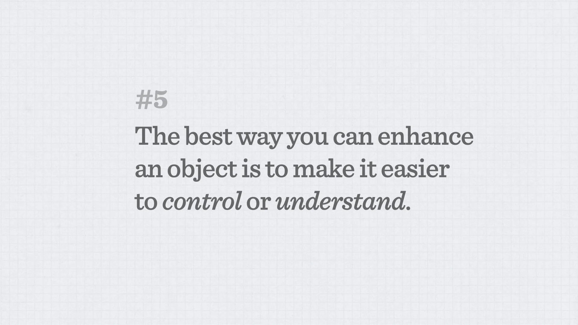 Slide reading: The best way you can enhance an object is to make it easier to control or understand. #5.