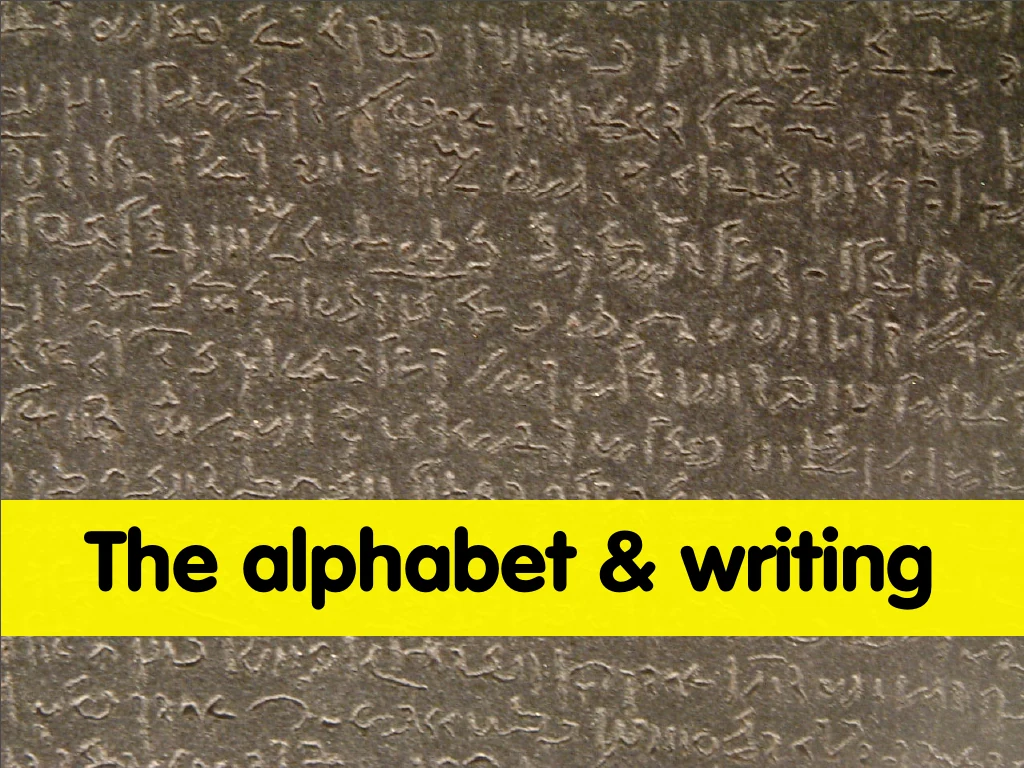 Slide reading: that go all the way back to things like the ALPHABET & WRITING.