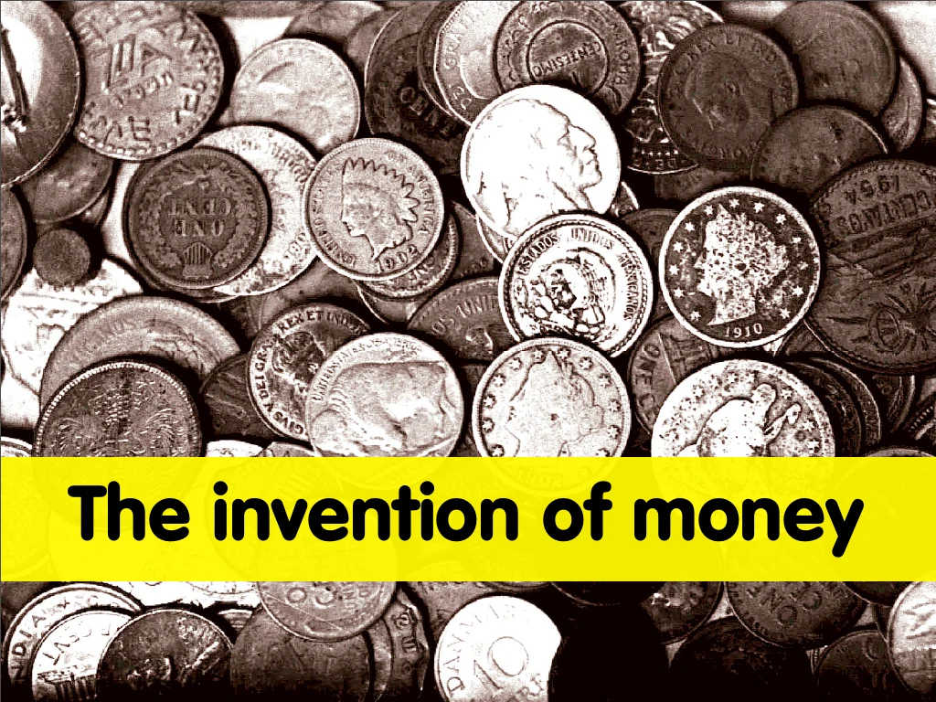 Slide reading: The invention of money.
