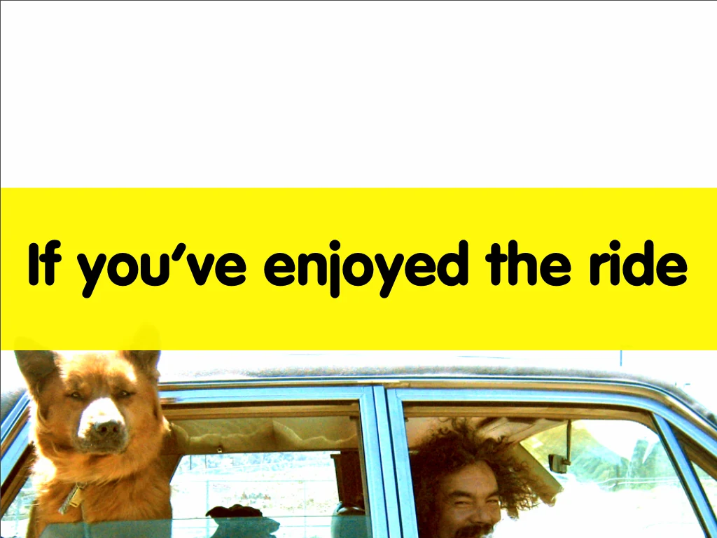 Closing slide: If you’ve enjoyed the ride.