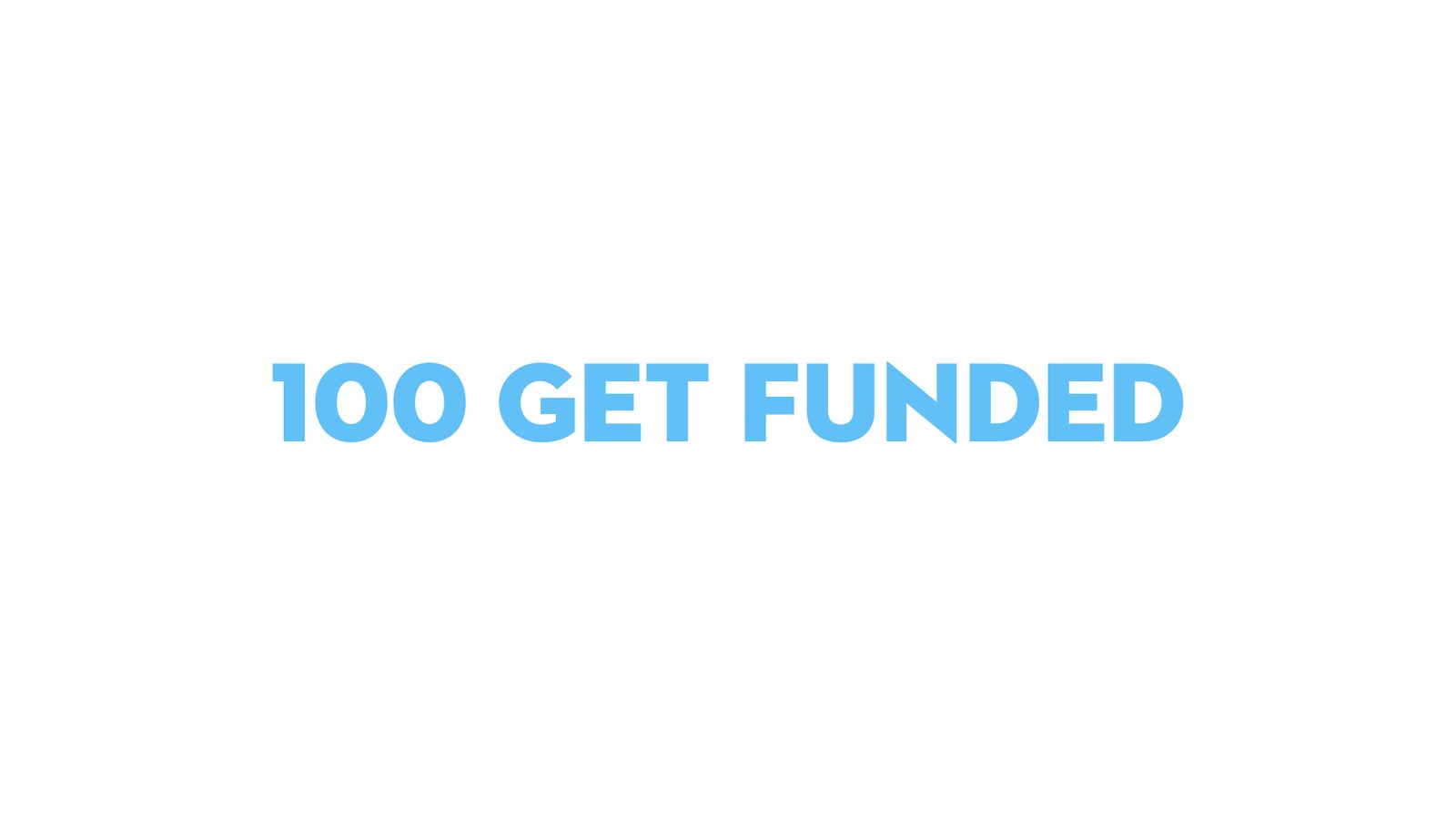 100 get funded