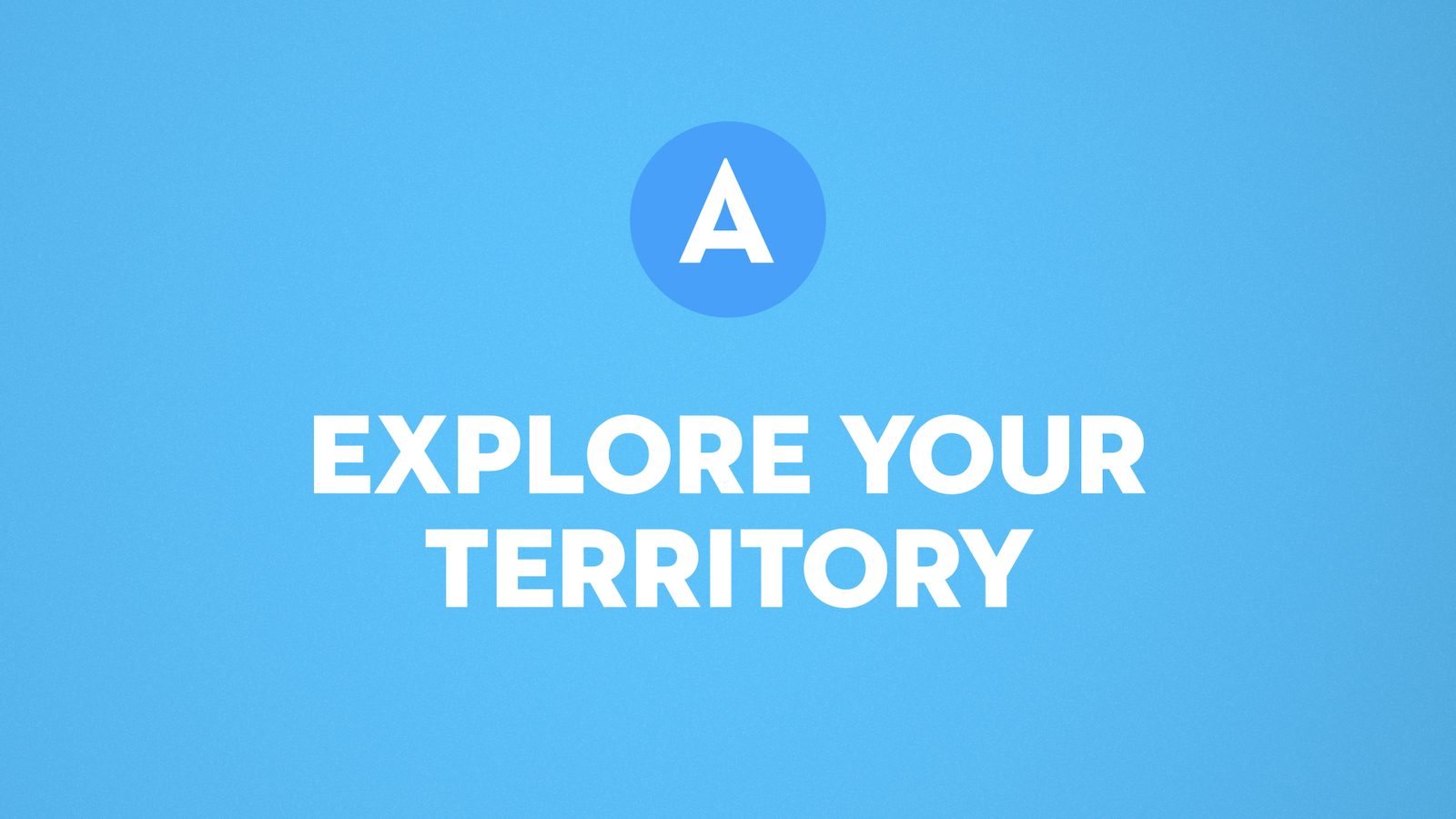 A. Explore your territory