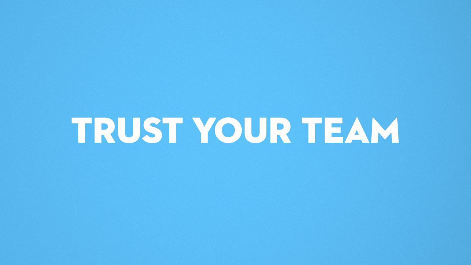 Trust your team